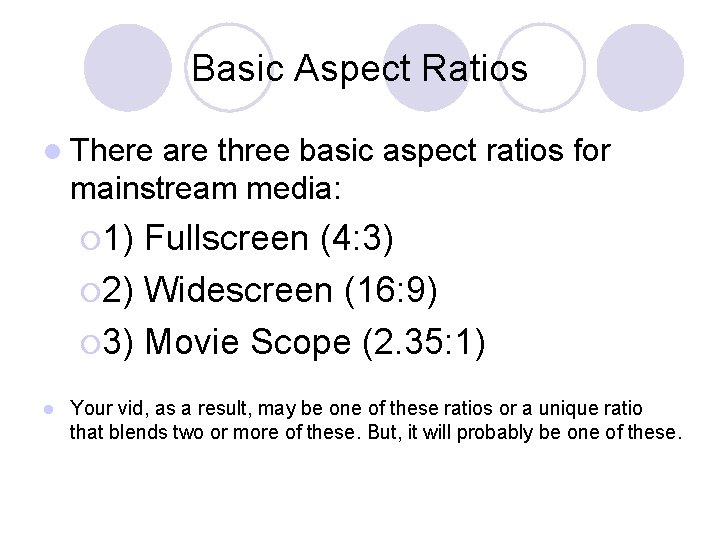 Basic Aspect Ratios l There are three basic aspect ratios for mainstream media: ¡