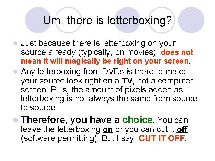 Um, there is letterboxing? l Just because there is letterboxing on your source already