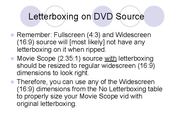 Letterboxing on DVD Source Remember: Fullscreen (4: 3) and Widescreen (16: 9) source will