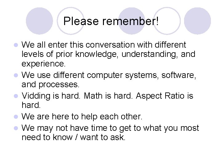 Please remember! l l l We all enter this conversation with different levels of