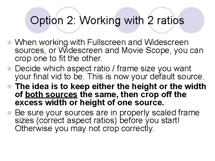 Option 2: Working with 2 ratios When working with Fullscreen and Widescreen sources, or