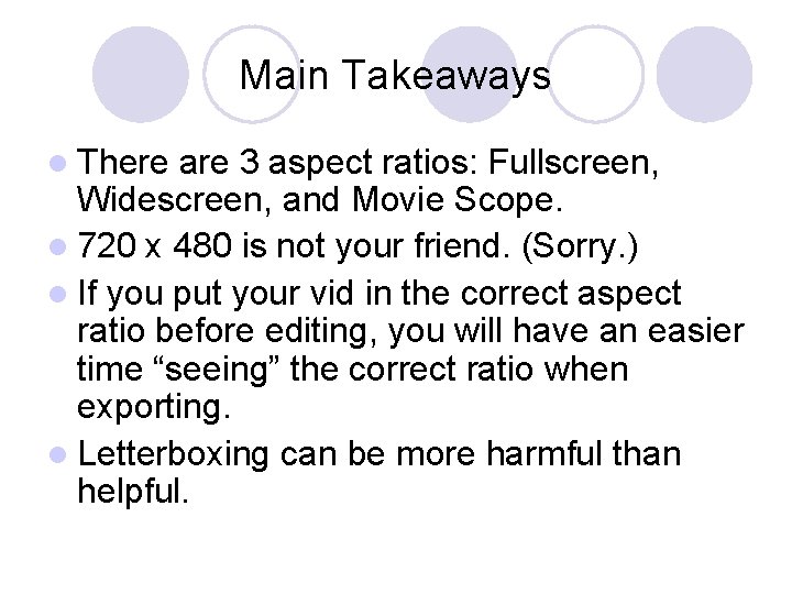 Main Takeaways l There are 3 aspect ratios: Fullscreen, Widescreen, and Movie Scope. l