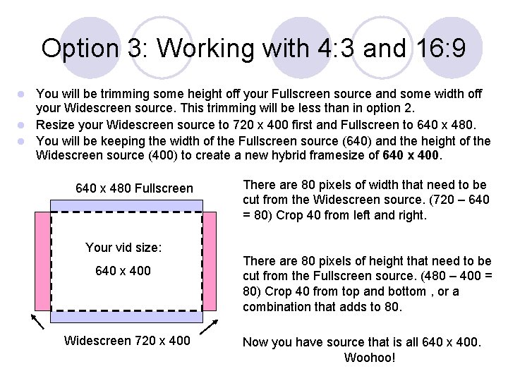 Option 3: Working with 4: 3 and 16: 9 You will be trimming some