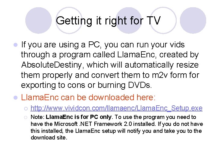 Getting it right for TV If you are using a PC, you can run