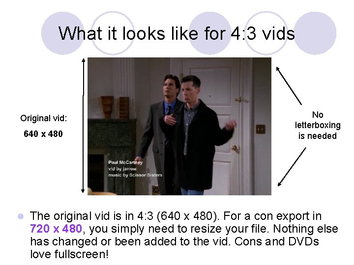 What it looks like for 4: 3 vids Original vid: 640 x 480 l