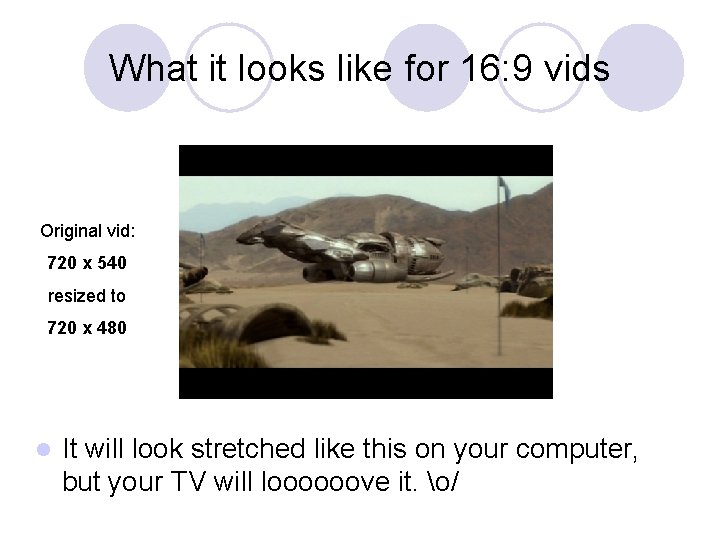 What it looks like for 16: 9 vids Original vid: 720 x 540 resized