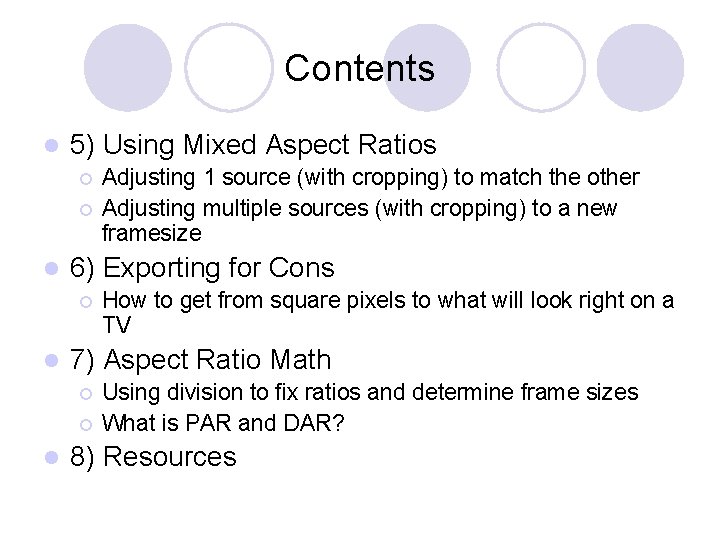 Contents l 5) Using Mixed Aspect Ratios ¡ ¡ l 6) Exporting for Cons
