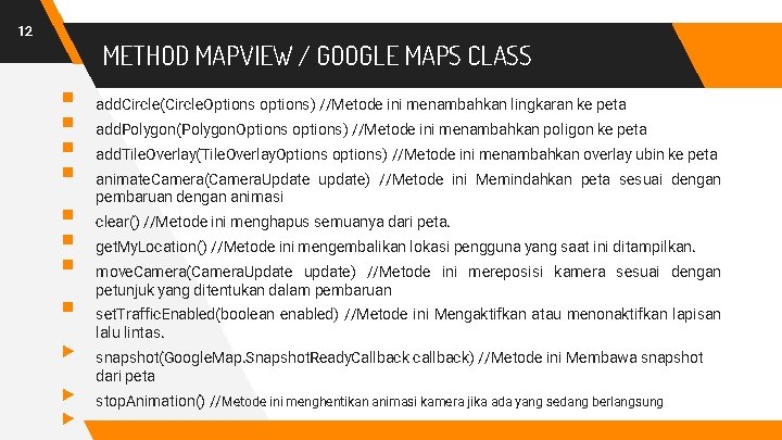 12 METHOD MAPVIEW / GOOGLE MAPS CLASS § § § § ▸ ▸ ▸