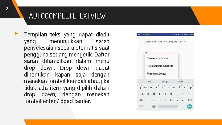 3 AUTOCOMPLETETEXTVIEW ▸ Tampilan teks yang dapat diedit yang menunjukkan saran penyelesaian secara otomatis