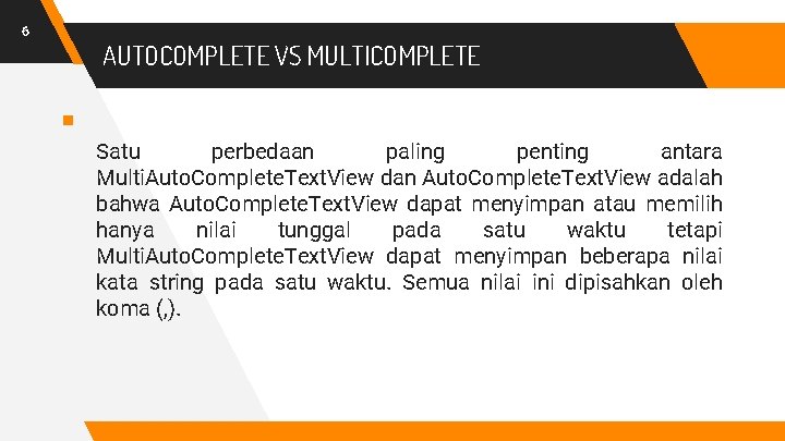 6 AUTOCOMPLETE VS MULTICOMPLETE § Satu perbedaan paling penting antara Multi. Auto. Complete. Text.