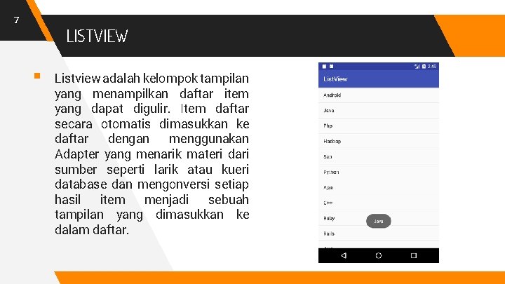 7 LISTVIEW § Listview adalah kelompok tampilan yang menampilkan daftar item yang dapat digulir.