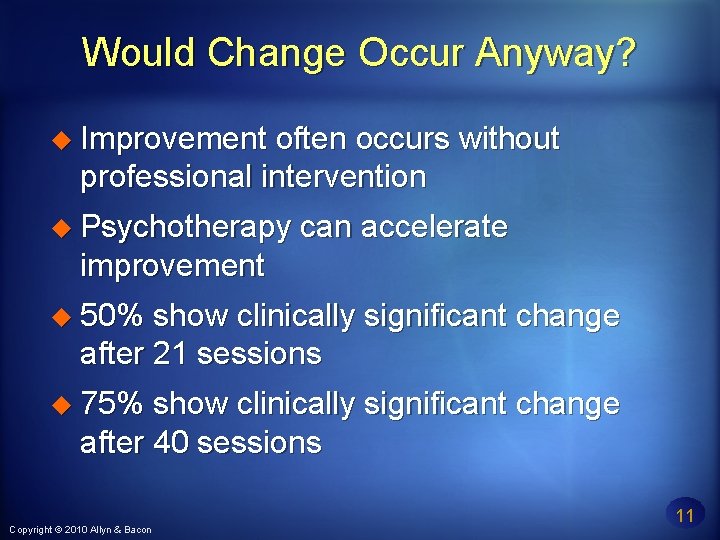 Would Change Occur Anyway? Improvement often occurs without professional intervention Psychotherapy can accelerate improvement