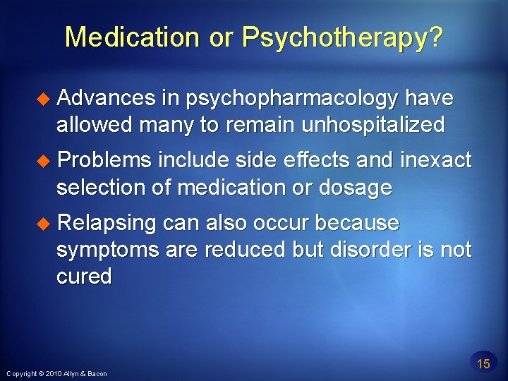 Medication or Psychotherapy? Advances in psychopharmacology have allowed many to remain unhospitalized Problems include