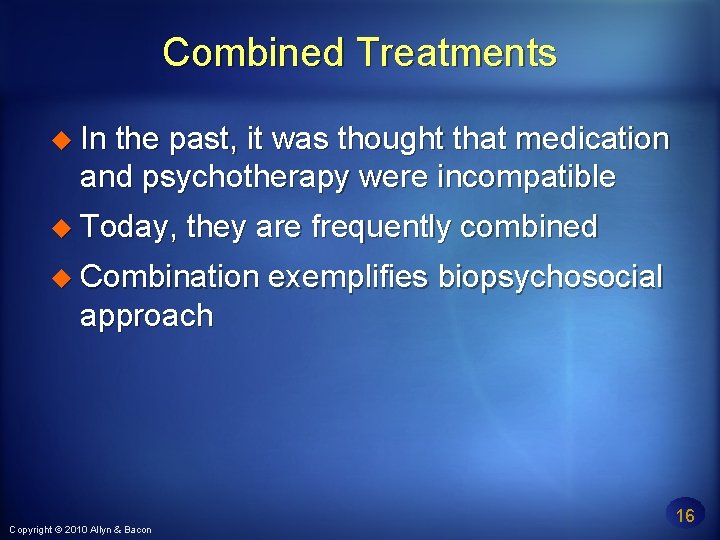 Combined Treatments In the past, it was thought that medication and psychotherapy were incompatible