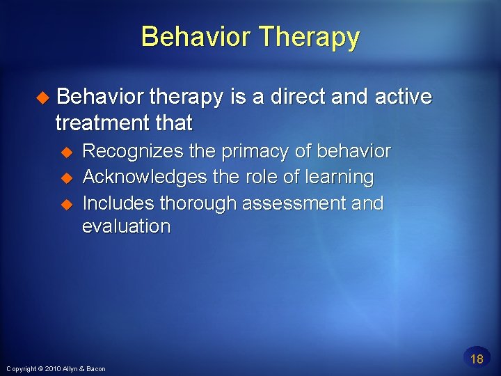 Behavior Therapy Behavior therapy is a direct and active treatment that Recognizes the primacy