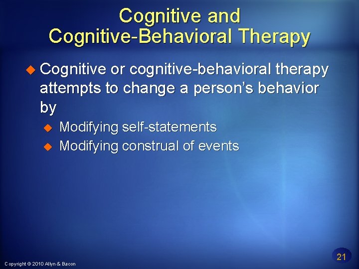 Cognitive and Cognitive-Behavioral Therapy Cognitive or cognitive-behavioral therapy attempts to change a person’s behavior