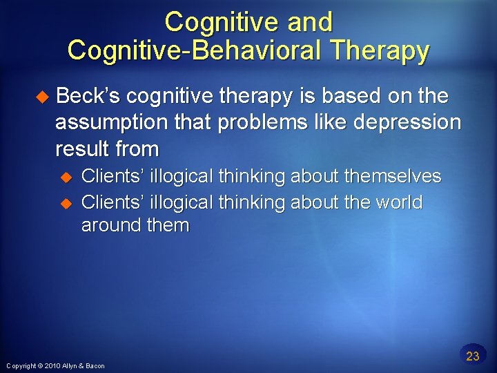 Cognitive and Cognitive-Behavioral Therapy Beck’s cognitive therapy is based on the assumption that problems