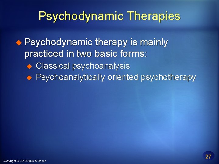 Psychodynamic Therapies Psychodynamic therapy is mainly practiced in two basic forms: Classical psychoanalysis Psychoanalytically