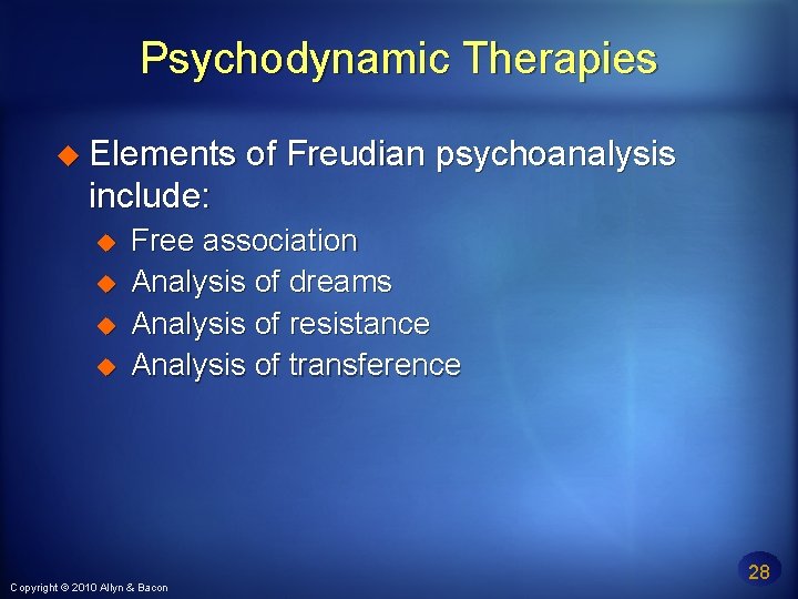 Psychodynamic Therapies Elements of Freudian psychoanalysis include: Free association Analysis of dreams Analysis of