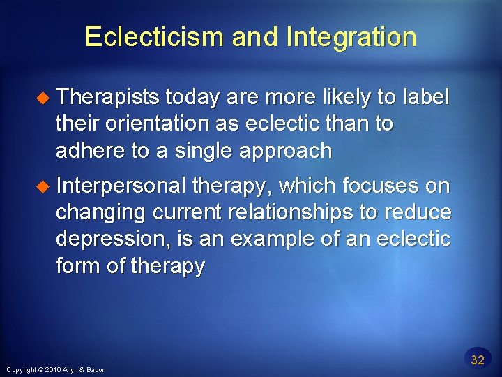 Eclecticism and Integration Therapists today are more likely to label their orientation as eclectic