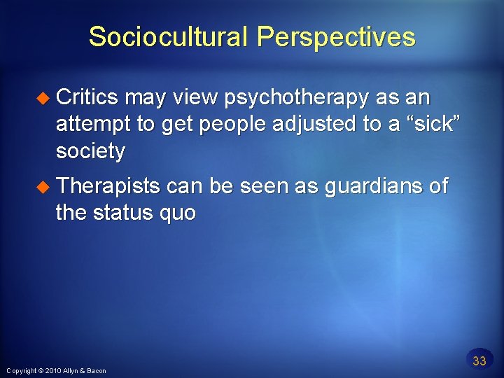 Sociocultural Perspectives Critics may view psychotherapy as an attempt to get people adjusted to