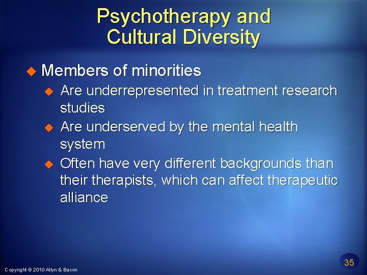 Psychotherapy and Cultural Diversity Members of minorities Are underrepresented in treatment research studies Are