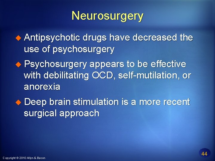 Neurosurgery Antipsychotic drugs have decreased the use of psychosurgery Psychosurgery appears to be effective