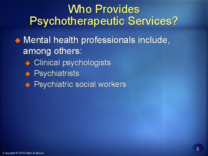 Who Provides Psychotherapeutic Services? Mental health professionals include, among others: Clinical psychologists Psychiatric social