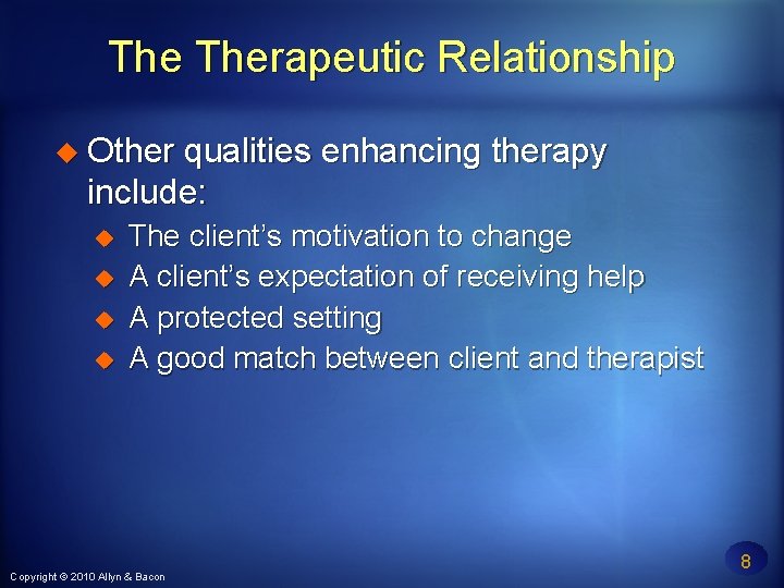 The Therapeutic Relationship Other qualities enhancing therapy include: The client’s motivation to change A
