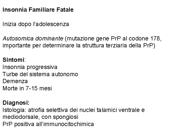 Insonnia Familiare Fatale Inizia dopo l’adolescenza Autosomica dominante (mutazione gene Pr. P al codone