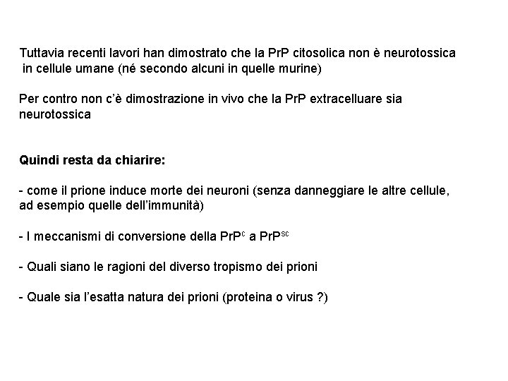 Tuttavia recenti lavori han dimostrato che la Pr. P citosolica non è neurotossica in