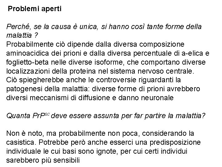 Problemi aperti Perché, se la causa è unica, si hanno così tante forme della