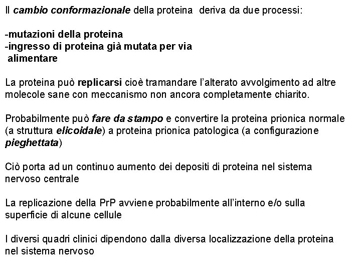 Il cambio conformazionale della proteina deriva da due processi: -mutazioni della proteina -ingresso di