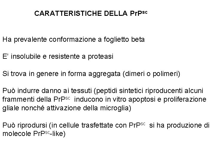 CARATTERISTICHE DELLA Pr. Psc Ha prevalente conformazione a foglietto beta E’ insolubile e resistente