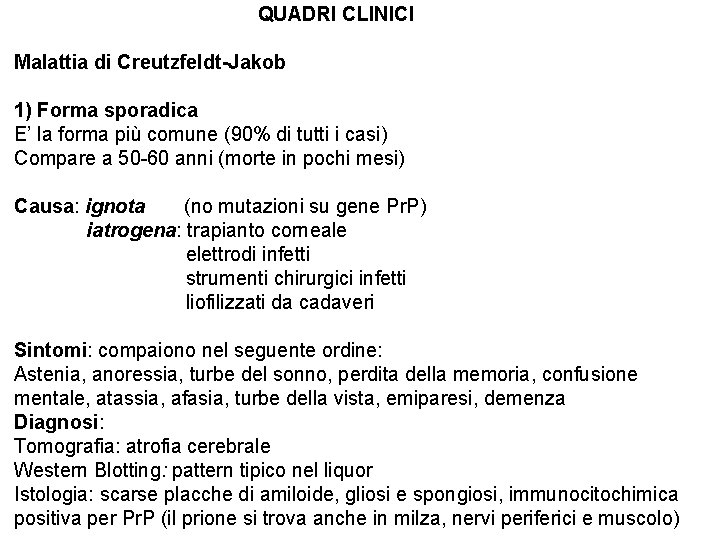 QUADRI CLINICI Malattia di Creutzfeldt-Jakob 1) Forma sporadica E’ la forma più comune (90%