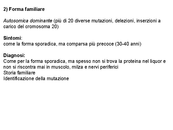 2) Forma familiare Autosomica dominante (più di 20 diverse mutazioni, delezioni, inserzioni a carico