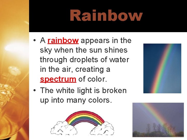 Rainbow • A rainbow appears in the sky when the sun shines through droplets