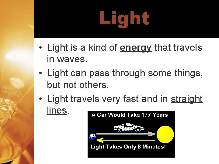 Light • Light is a kind of energy that travels in waves. • Light