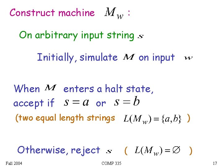 Construct machine : On arbitrary input string Initially, simulate on input When enters a