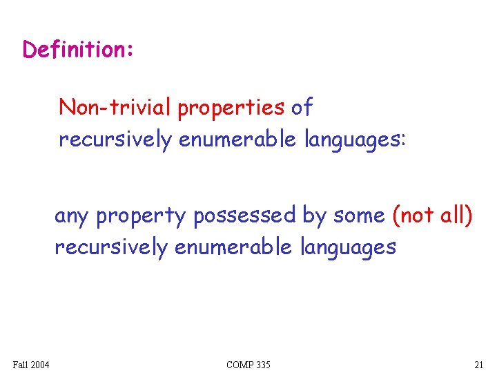 Definition: Non-trivial properties of recursively enumerable languages: any property possessed by some (not all)
