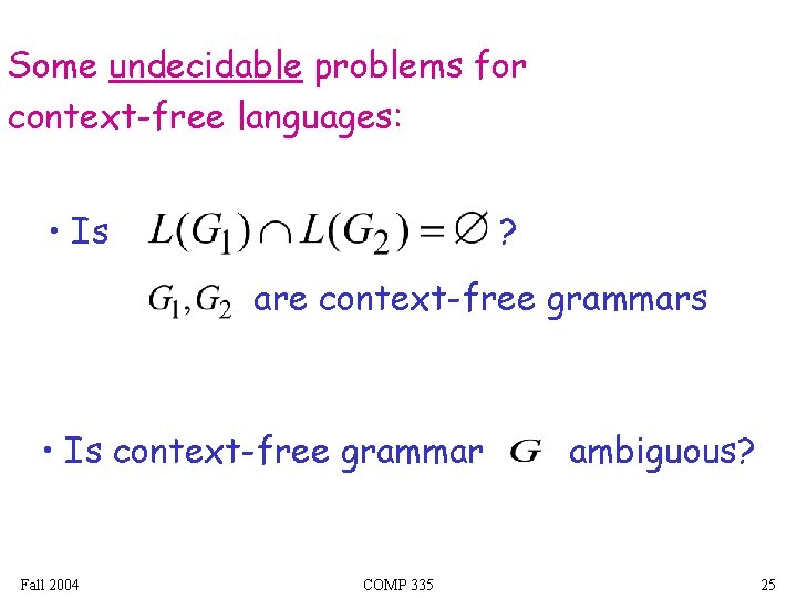 Some undecidable problems for context-free languages: • Is ? are context-free grammars • Is