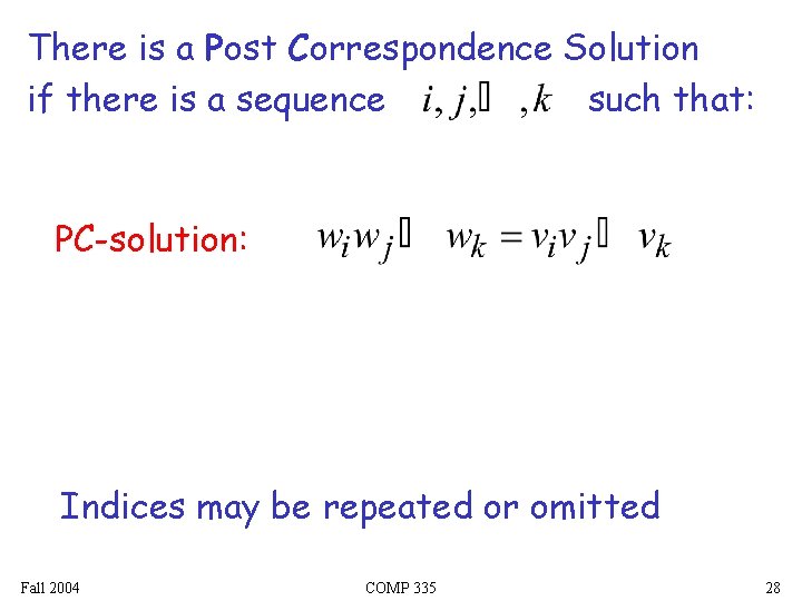 There is a Post Correspondence Solution if there is a sequence such that: PC-solution: