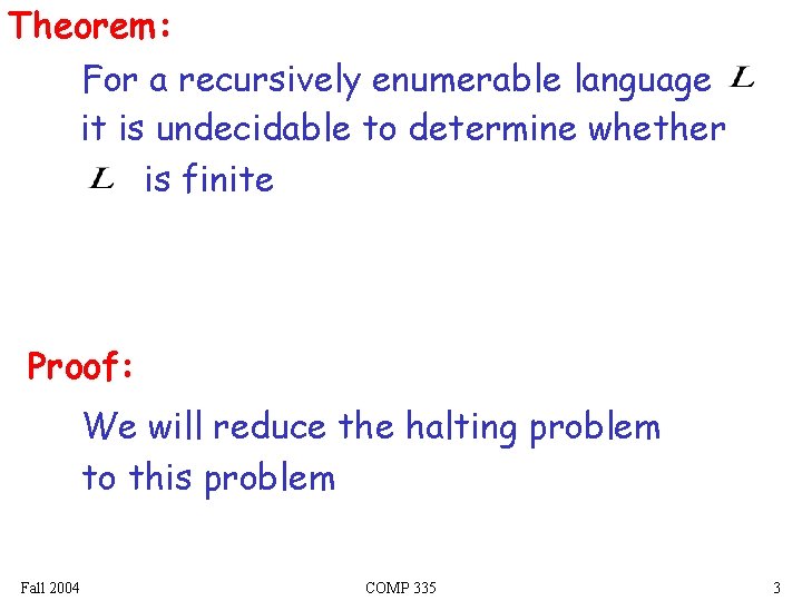 Theorem: For a recursively enumerable language it is undecidable to determine whether is finite