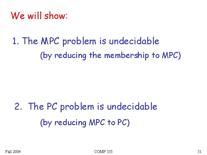 We will show: 1. The MPC problem is undecidable (by reducing the membership to