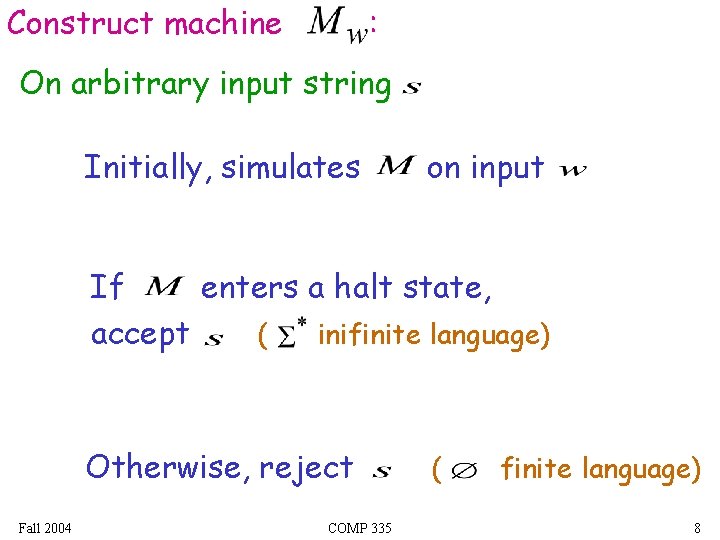 Construct machine : On arbitrary input string Initially, simulates on input If enters a