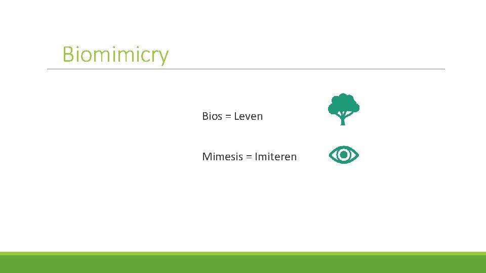 Biomimicry Bios = Leven Mimesis = Imiteren 