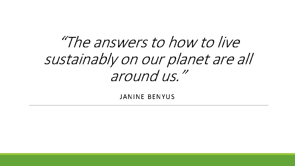 “The answers to how to live sustainably on our planet are all around us.