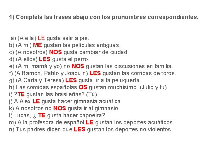 1) Completa las frases abajo con los pronombres correspondientes. a) (A ella) LE gusta