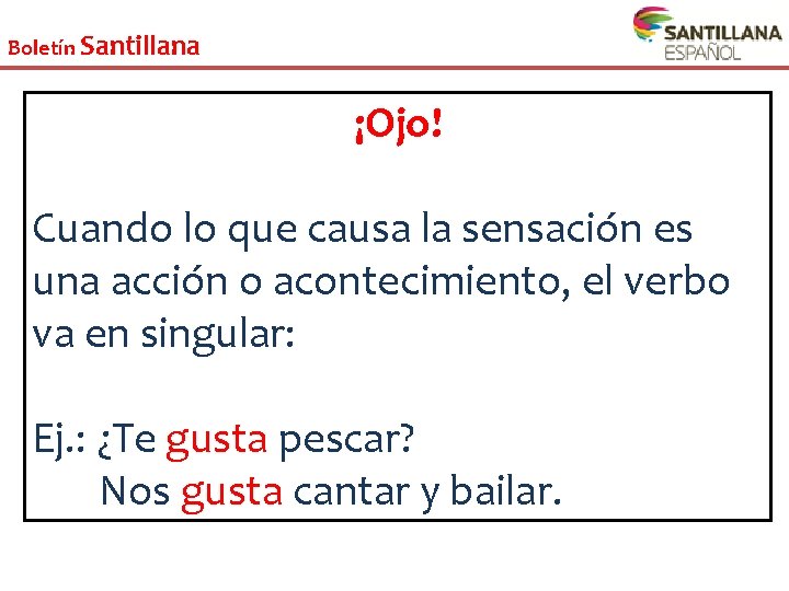 Boletín Santillana ¡Ojo! Cuando lo que causa la sensación es una acción o acontecimiento,