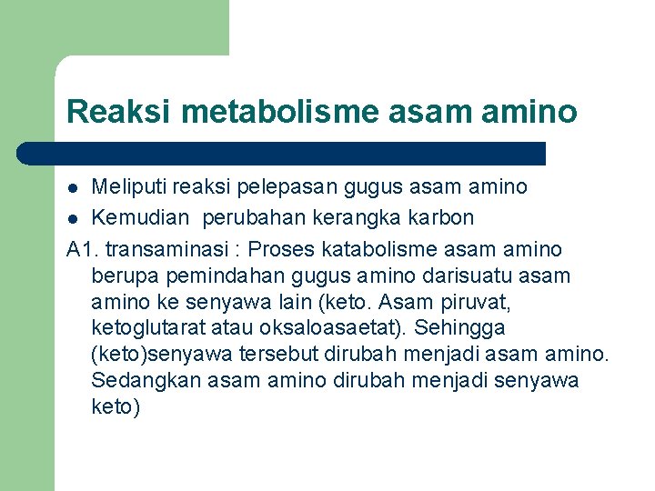 Reaksi metabolisme asam amino Meliputi reaksi pelepasan gugus asam amino l Kemudian perubahan kerangka